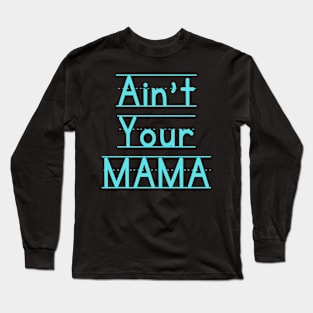 Ain't Your Mama Funny Human Right Slogan Man's & Woman's Long Sleeve T-Shirt